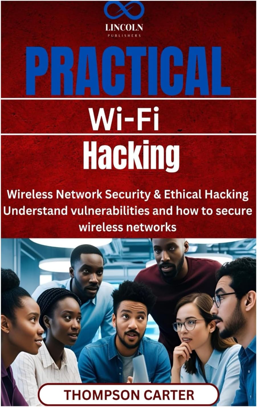 Practical Wi-Fi Hacking: Wireless Network Security & Ethical Hacking Understand vulnerabilities and how to secure wireless networks